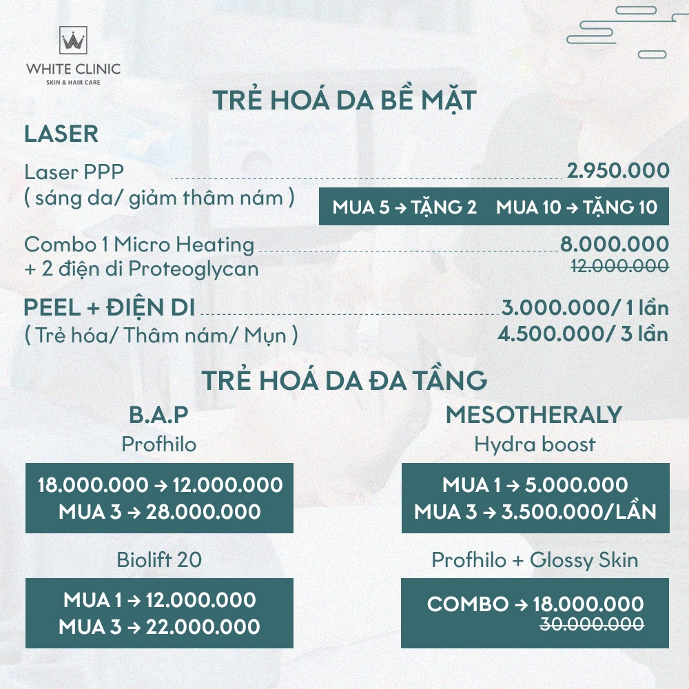 Có thể là hình ảnh về văn bản cho biết 'WHITE CLINIC SKIN& HAR nCA CARE LASER TRẺ HOA DA BỀ MẶT Laser PPP (sáng da/ giảm thâm nám 2.950.000 MUA MUA5→TẶNG2 TẶNG 2 MUA MUA10→TẶNG 10 TẶNG 10 8.000.000 12.000.000 Combo Micro Heating + 2 điện di Proteoglycan PEEL ĐIỆN DI 3.000.000/ lần (Trẻ hóa/ Thâm nám/ Mụn) 4.500.000/ 3 lần TRẺ HOA DA ĐA TẦNG .. MESOTHERALY Profhilo Hydra boost MUA 18.000.000 12.000.000 28.000.000 Biolift 20 MUA1 MUA15.000.000 5.000.000 MUA 3.500.000/LẦN MUA → 12.000.000 MUA 22.000.000 Profhilo Glossy Skin COMBO 18.000.000 30.000.000'