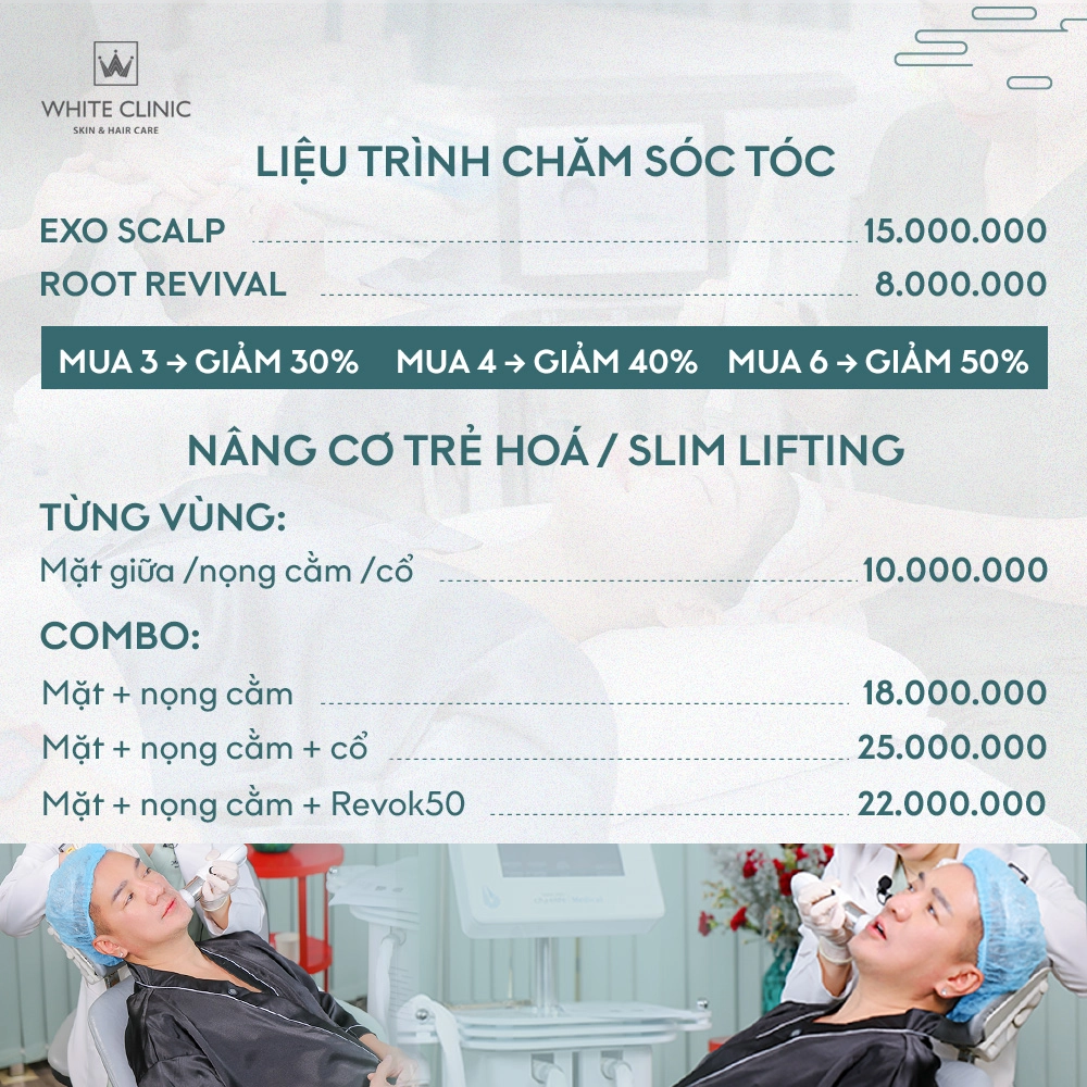 Có thể là hình ảnh về văn bản cho biết 'WHITE CLINIC SKIN &ARCAE EXO SCALP LIỆU TRÌNH CHĂM sóc TÓC ROOT REVIVAL MUA GIẢM 30% MUA 15.000.000 8.000.000 GIẢM 40% MUA GIẢM 50% NÂNG CƠ TRẺ HOÁ/ SLIM LIFTING TỪNG VÙNG: Mặt giữa /nọng cằm /cổ COMBO: Mặt- + nọng cằm nọng cằm + cổ Mặt- + nọng cằm + Revok50 Mặt- 10.000.000 18.000.000 25.000.000 22.000.000'